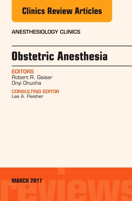 Obstetric Anesthesia, An Issue of Anesthesiology Clinics (Volume 35-1) (The Clinics: Internal Medicine, Volume 35-1) (Digital Download) • B