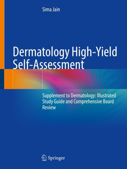 Dermatology High-Yield Self-Assessment: Supplement to Dermatology: Illustrated Study Guide and Comprehensive Board Review (Digital Download) • C