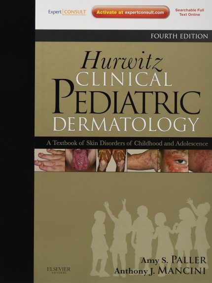 Hurwitz Clinical Pediatric Dermatology: A Textbook of Skin Disorders of Childhood and Adolescence 4th