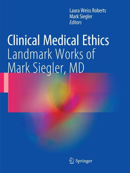 Clinical Medical Ethics: Landmark Works of Mark Siegler, MD (Digital Download) • F