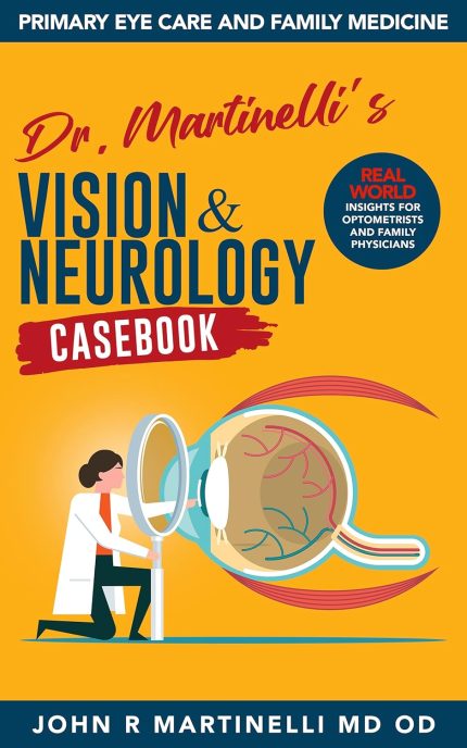 Dr. Martinelli's Vision & Neurology Casebook: Real-World Insights for Primary Eye Care & Family Medicine (The Fine Art of Patient Management) (Digital Download) • F