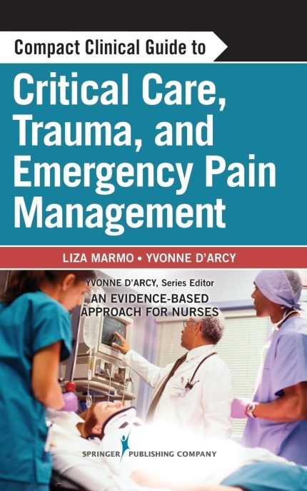 Compact Clinical Guide to Critical Care, Trauma, and Emergency Pain Management: An Evidence-Based Approach for Nurses (Digital Download) • E